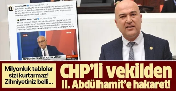 CHP İzmir Milletvekili Murat Bakan’dan II. Abdülhamid Han’a zorba iftirası!