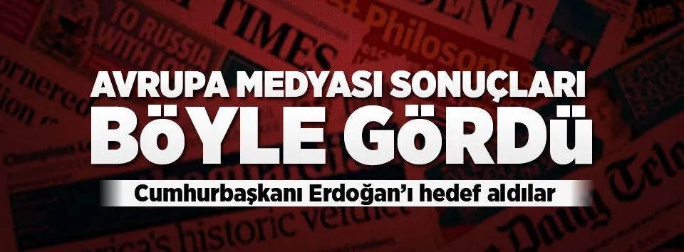 Avrupa basını yine Cumhurbaşkanı Erdoğan’ı hedef aldı