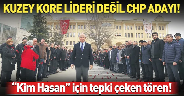 Kuzey Kore lideri değil CHP adayı: Kim Hasan!