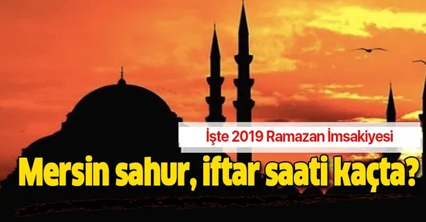 Mersin imsak iftar sahur vakti 2019: Mersin sahur, iftar saati kaçta? Ramazan İmsakiyesi Diyanet açıklaması