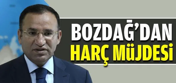 Bozdağ’dan harç müjdesi