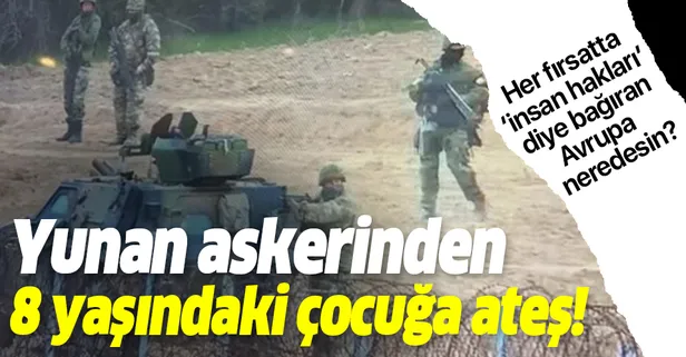 Yunan askeri 8 yaşındaki çocuğa ateş açtı!