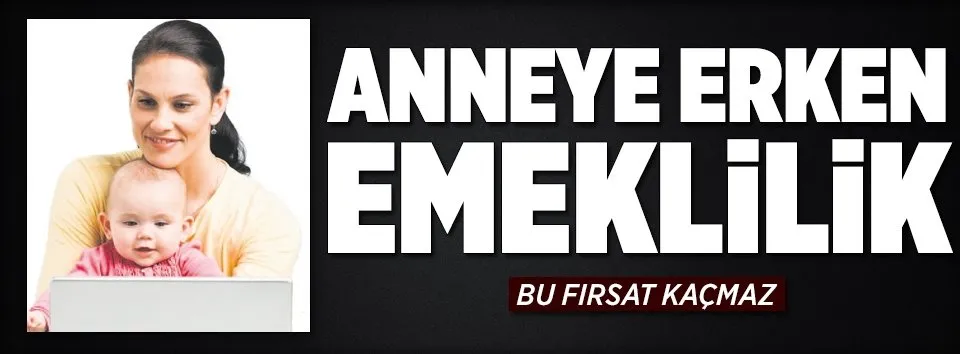 Anneye erken emeklilik