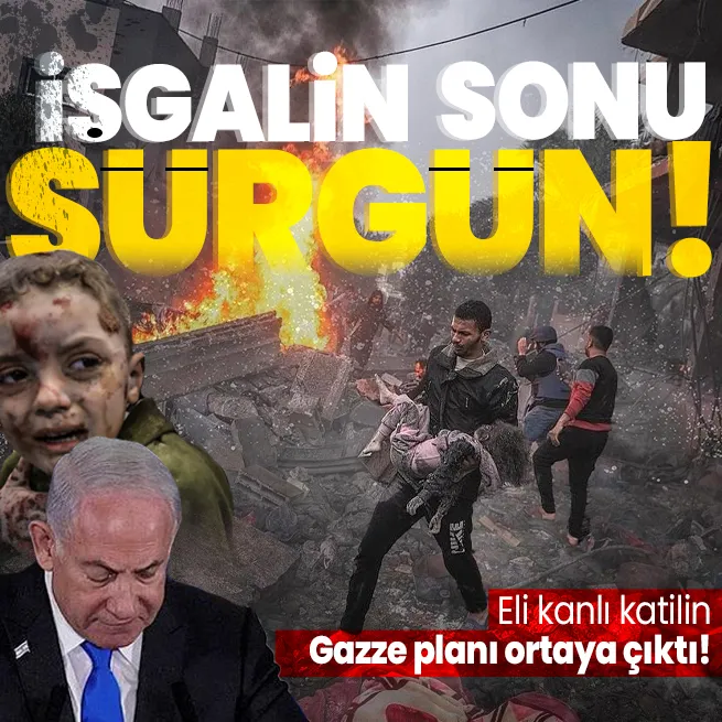 Katil İsrail’in sürgün planı! Milyonlarca Gazzeliye 4 seçenekli tehcir