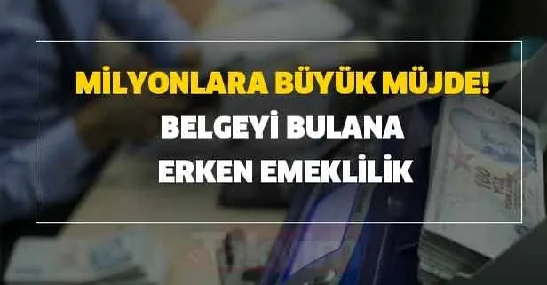 Milyonlara büyük müjde! Belgeyi bulana erken emeklilik