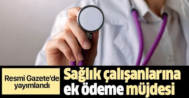Son dakika: Sağlık çalışanlarına ek ödeme müjdesi! Resmi Gazete’de yayımlandı