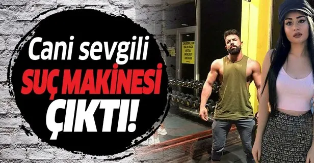 Sevgilisini canice katleden Selim Ahmet Kemaloğlu suç makinesi çıktı!