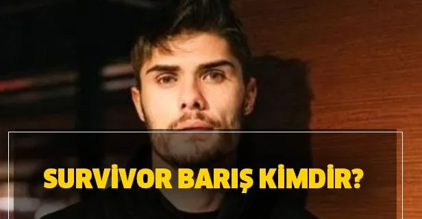 Survivor Barış kimdir, boyu kaç? Survivor Barış Murat Yağcı nereli?