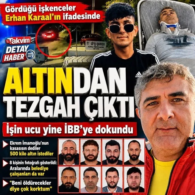 İşkenceler Erhan Karaal’ın ifadesinde! İmamoğlunun kasasısın deyip 500 kilo altın istediler | 8 fotoğraftan teşhis etti