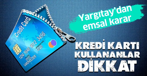 Yargıtay’dan emsal karar! Kredi kartı kullananlar dikkat!-1