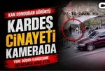 Kayseri’de kardeş cinayeti kamerada