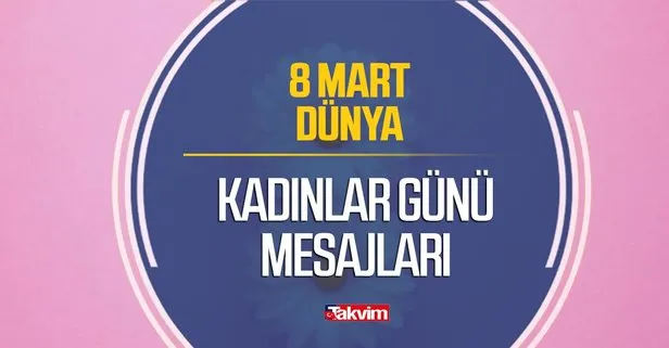 8 Mart Kadınlar Günü mesajları ve sözleri! Resimli, anlamlı ve en güzel Kadınlar Günü mesajları ve şiirleri!