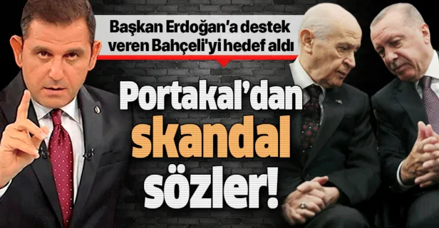 Fatih Portakal EYT konusunda Başkan Erdoğan’a destek veren Bahçeli’yi hedef aldı! Skandal sözler