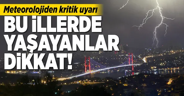 Meteorolojiden kritik uyarı! Bu illerde yaşayanlar dikkat
