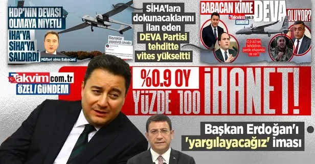 SİHA’lara ’dokunacaklarını’ ilan eden Ali Babacan’ın DEVA Partisi tehditte vites yükseltti! Başkan Erdoğan’ı ’yargılayacağız’ iması