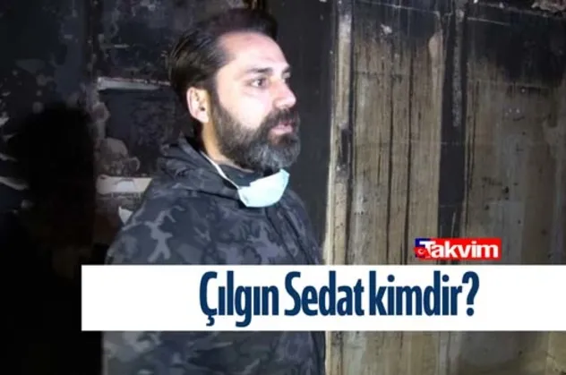 Çılgın Sedat kimdir, nereli? Evi yanan Çılgın Sedat’ın eşi kim, kaç yaşında?