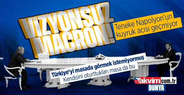 Macron'un Türkiye sancısı: Rusya görüşmelerinde masada görmek istemiyorum