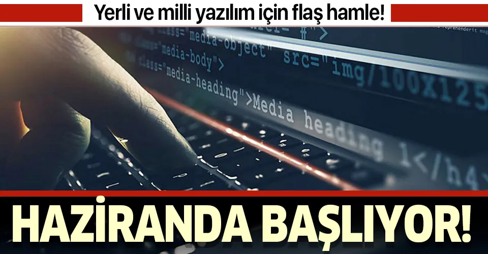 Yerli ve milli yazılımda flaş hamle! Haziranda başlıyor!
