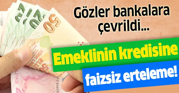 Emeklinin kredisine faizsiz erteleme! Gözler bankalara çevrildi...