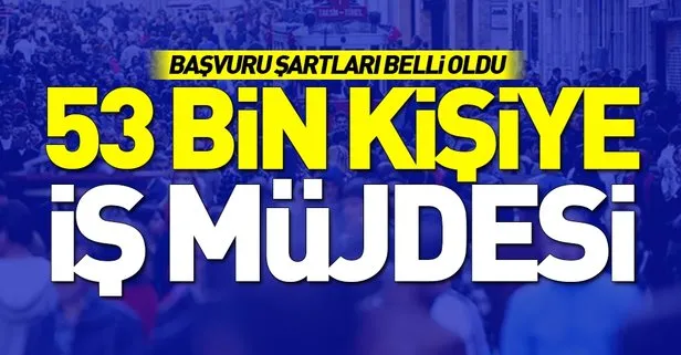 İŞKURdan 53 bin kişiye iş müjdesi