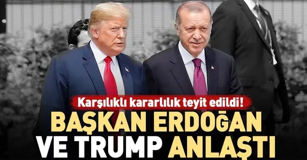 Son dakika: Başkan Erdoğan ve Trump anlaştı!