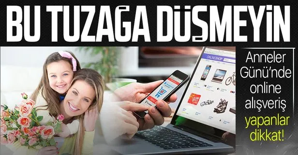 'Anneler Günü'nde online alışveriş yapanlar dikkat!