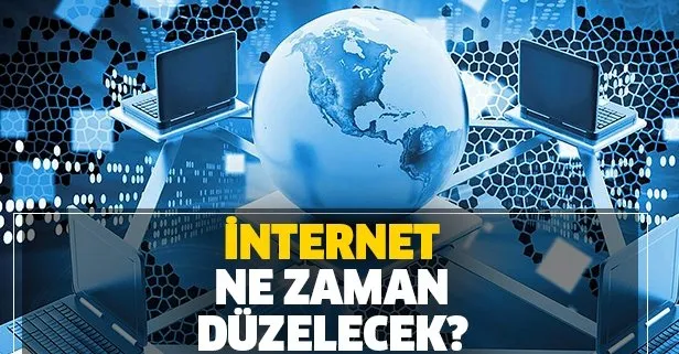İnternet ne zaman düzelecek?