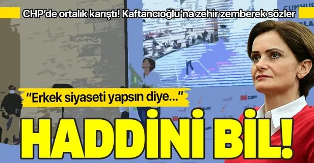 CHP’de sular durulmuyor! Kadın Kolları Başkanı’ndan Kaftancıoğlu’na zehir zemberek sözler: Haddinizi bilin!