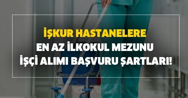 En Az Ilkokul Mezunu Iskur Hastanelere Isci Alimi Yapiyor Iste Kadrolar Takvim