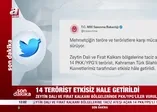 Son dakika: 14 terörist öldürüldü