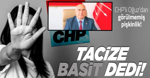 CHP'li Bülent Oğuz'dan görülmemiş pişkinlik: Tacize 'basit' dedi