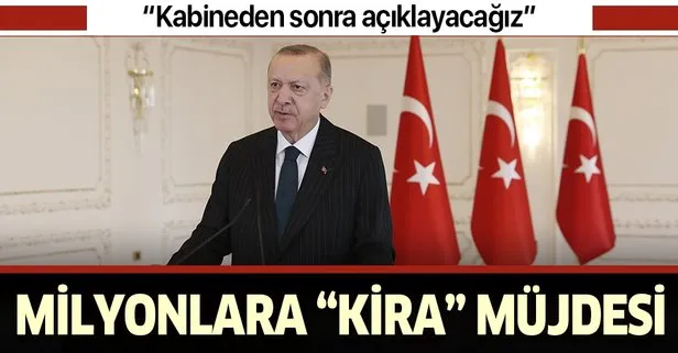 Başkan Erdoğan’dan son dakika kiralarda düzenleme müjdesi: Kabine Toplantımızın ardından açıklayacağız
