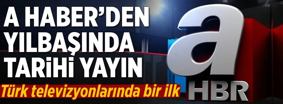 A Haber’den yılbaşında tarihi yayın