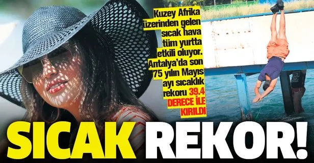 Afrika sıcakları Türkiye’yi kavurdu! Antalya ve Adana’da sıcaklık rekoru kırıldı