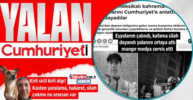 Kirli sicil kirli algı! Eşyalarım çalındı, kafama silah dayandı yalanını ortaya attı mangır Cumhuriyet servis etti!