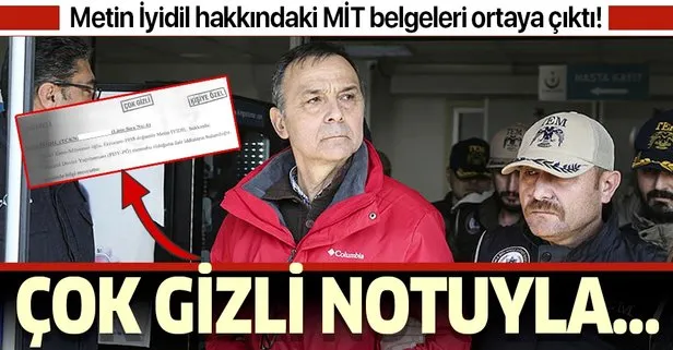 Metin İyidil hakkındaki MİT belgeleri ortaya çıktı! Çok gizli notuyla...