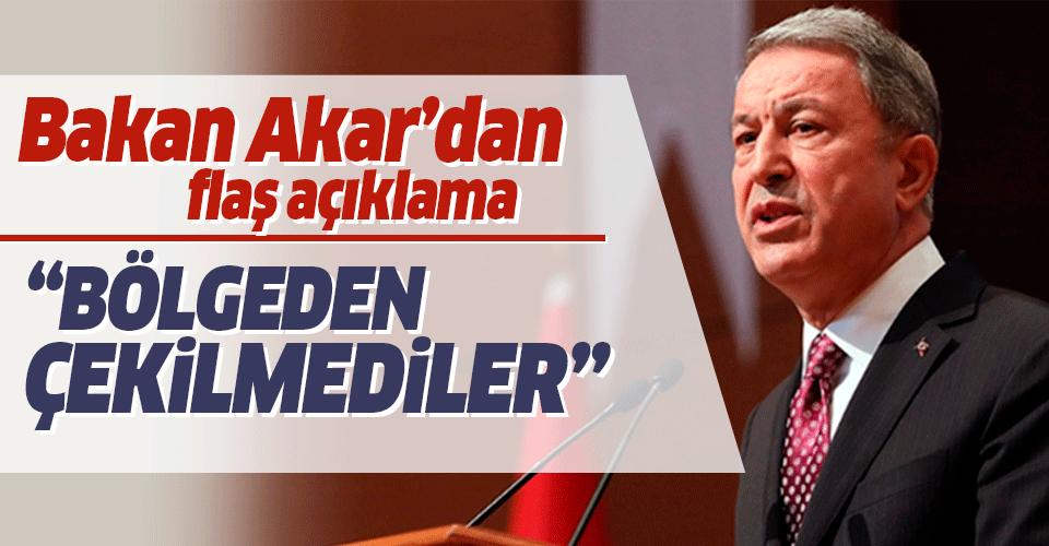 Bakan Akar'dan flaş açıklama!