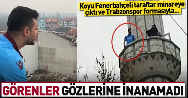 Aşkı için minareye çıkıp 'Her yer Trabzon' diye bağırdı