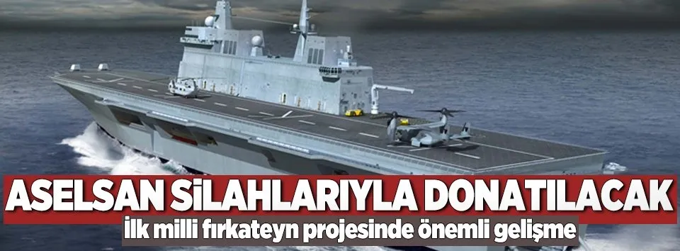 Milli fırkateynin inşasına başlanıyor