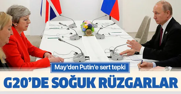 G20 zirvesinde soğuk rüzgarlar! Theresa May'den Putin'e sert tepki