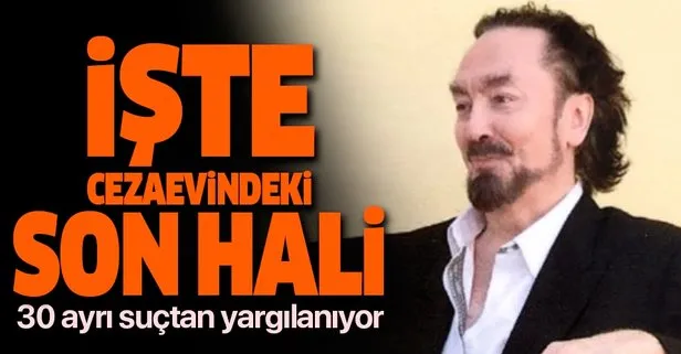 İşte Adnan Oktar’ın cezaevindeki son hali