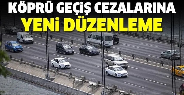 Köprü geçiş cezalarına yeniden düzenleme