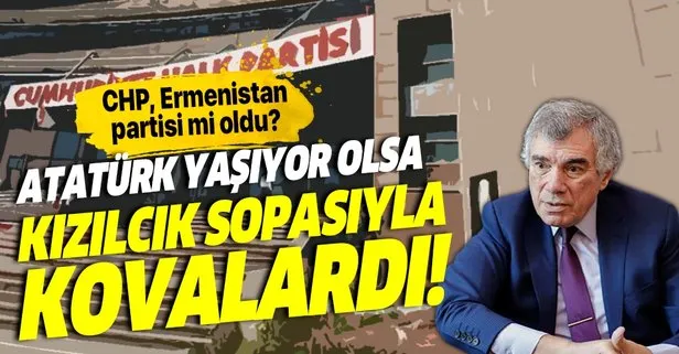 “CHP, Ermenistan partisi mi oldu?