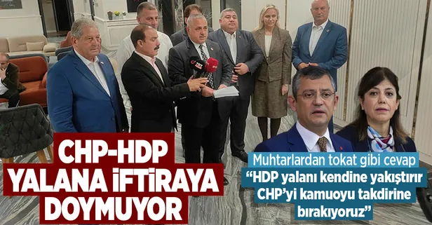 CHP ve HDP'nin iddialarına muhtarladan sert tepki: Bu yalanı HDP kendine yakıştırabilir, CHP'lilerin yakıştırmasını ise kamuoyu takdirine bırakıyoruz