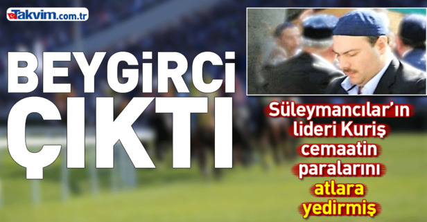 Süleymancılar'ın lideri Alihan Kuriş'in at yarışı meraklısı olduğu ortaya çıktı!