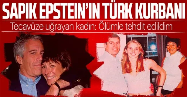 Sapık Jeffrey Epstein’ın Türk kurbanı! Tecavüze uğrayan kadın: Ölümle tehdit edildim