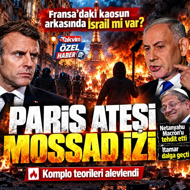 Fransadaki kaosta İsrail ve Mossad iddiası! Netanyahu Macronu tehdit etti