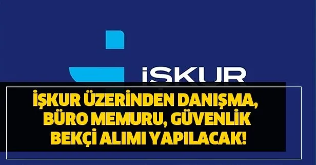 14 Ocak İŞKUR danışma, büro memuru, güvenlik ve bekçi alımı başvuru şartları açıklandı