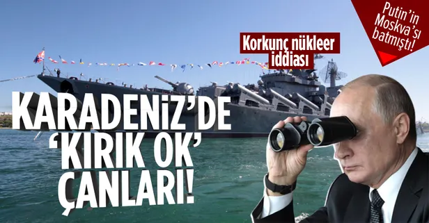 Putin'in 'Moskva'sı Karadeniz'de batmıştı! Karadeniz'de 'kırık ok' alarmı! Nükleer savaş başlığı taşıyor muydu?