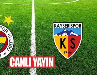FENERBAHÇE - KAYSERİPOR MAÇ CANLI İZLE | Fenerbahçe - Kayserispor maçı kesintisiz, canlı yayın